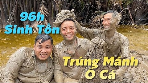Thử Thách 96h Sinh Tồn Tìm Thức Ăn Sống Trên Sông |#6 Trúng Mánh Ổ Cá | Cù Lao Dung Vlogs