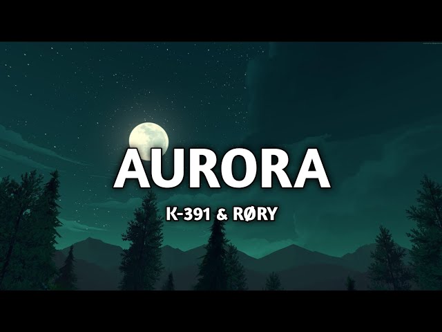 K-391 & RØRY - Aurora (Lyrics) Slowed class=