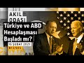 Türkiye ve ABD Hesaplaşması Başladı mı? | Akıl Odası - B13/S05