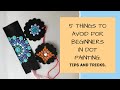 5 things to avoid for beginners in dot art. Tips and tricks for dot painting art for beginners.