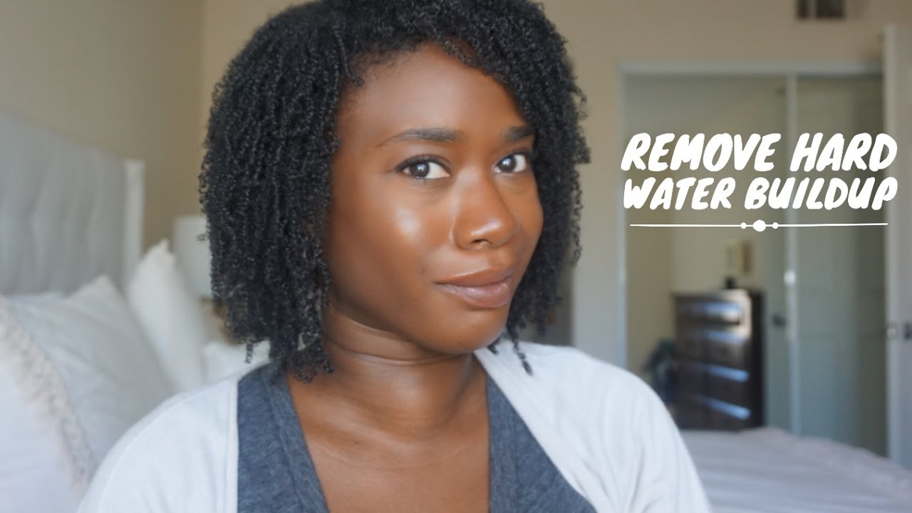 Natural Hair Care How I Remove Hard Water Buildup Youtube