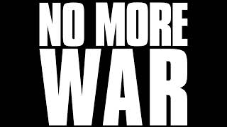 NO MORE WAR