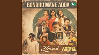 Bondhu Mane Adda [From 'Family Friends'] (Slowed)