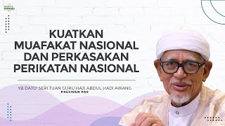 Kuatkan Muafakat Nasional dan Perkasakan Perikatan Nasional ~ YB Dato' Seri Haji Abdul Hadi Awang