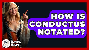 How Is Conductus Notated? - Classical Serenade