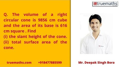 The volume of a right circular cone is 9856 cm cube and the area of its base is 616 cm square Find