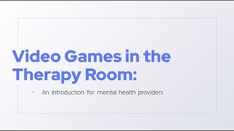 Video Games in the Therapy Room: An Introduction for Mental Health Providers