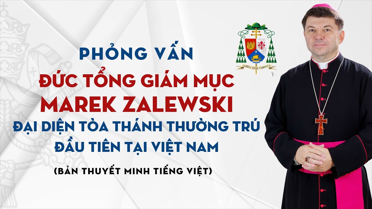 Phỏng vấn ĐTGM Marek Zalewski - Đại diện Tòa Thánh thường trú đầu tiên tại Việt Nam (Thuyết minh)