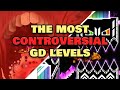 The Most CONTROVERSIAL Geometry Dash Levels