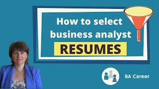 How to Select Business Analyst Resumes for Interviews