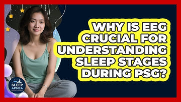 Why Is EEG Crucial For Understanding Sleep Stages During PSG? - Sleep Apnea Support Network