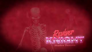 ReviverKnight - Shadow Dancers