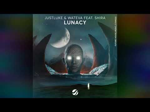 JustLuke & WATEVA ft. Shira – Lunacy