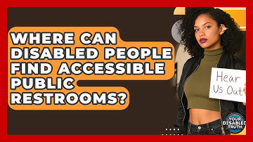 Where Can Disabled People Find Accessible Public Restrooms? - Your Disabled Truth