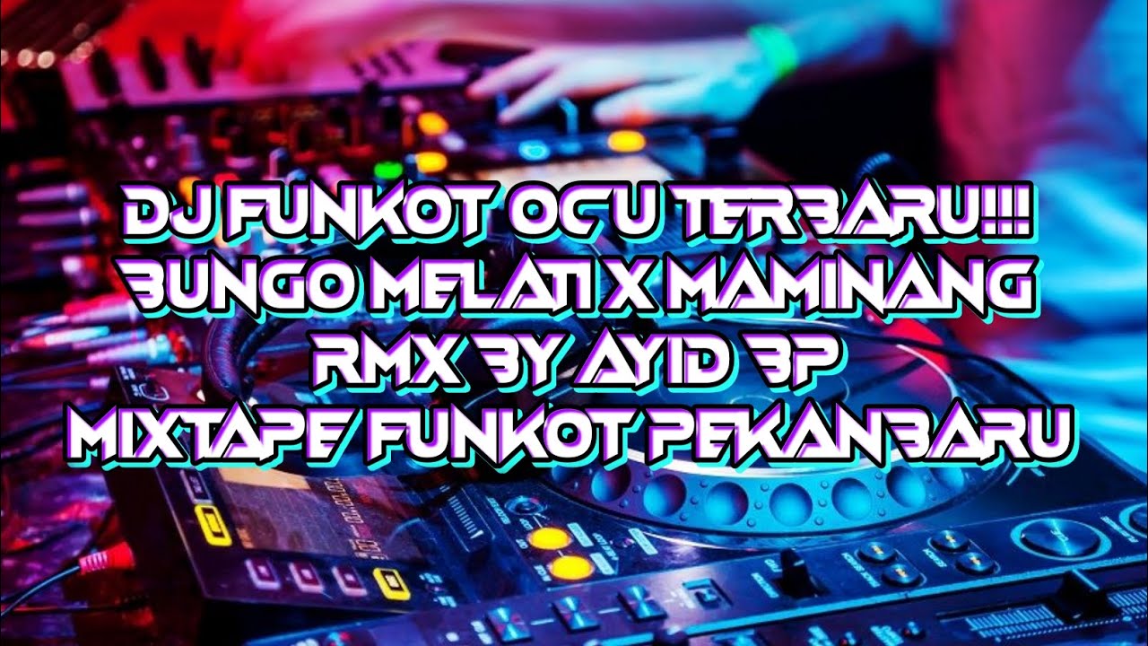 DJ FUNKOT OCU TERBARU || BUNGO MELATI X MAMINANG|| MIX BY AYID BP || FUNKOT PEKANBARU