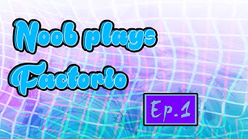 NOOB PLAYS FACTORIO: Episode 1
