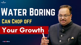 Water Boring Can Chop off Your Growth | Learn Customised Vastu