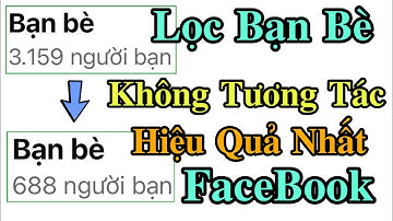 Cách Lọc Bạn Bè Không Tương Tác Trên FaceBook | Mới Nhất 2021