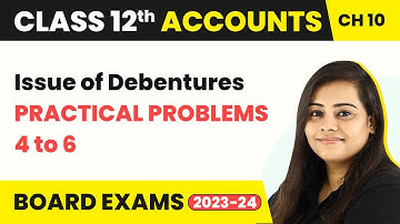 Issue of Debentures - Practical Problems 4 to 6  | Class 12 Accounts Chapter 10 (2022-23)