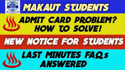 MAKAUT Admit Card Download Solution, New Notice, Last Minute FAQs Answered