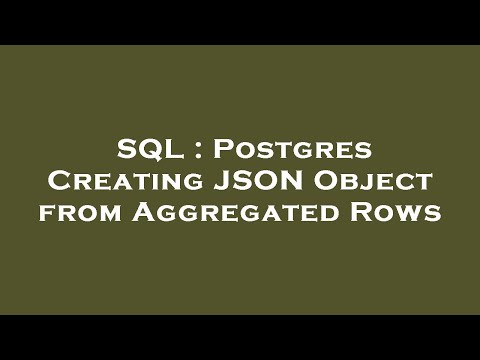 SQL : Postgres Creating JSON Object from Aggregated Rows