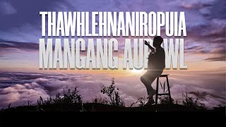 THAWHLEHNANIROPUIA | MANGANG AURAWL | OFFICIAL MUSIC VIDEO