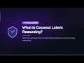 What is Coconut Latent Reasoning?