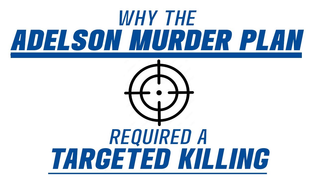 Why the Adelson murder plan required a targeted killing