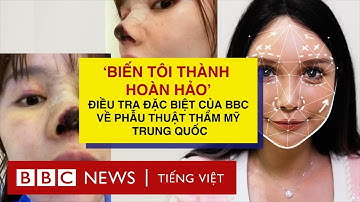 BBC ĐIỀU TRA: NGÀNH CÔNG NGHIỆP THẨM MỸ TẠI TRUNG QUỐC