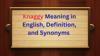 Knaggy Meaning in English, Definition, and Knaggy Synonyms | Thesaurus Thrive
