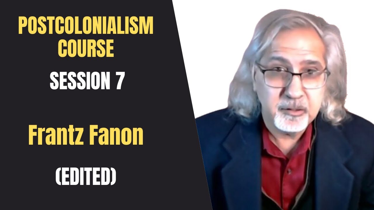 Postcolonialism Course, Session 7: (Edited Version)| Frantz Fanon| Postcolonial Theory