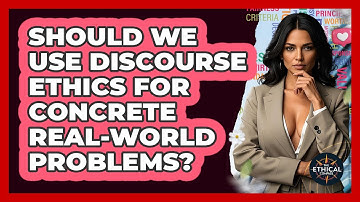 Should We Use Discourse Ethics For Concrete Real-world Problems? - The Ethical Compass