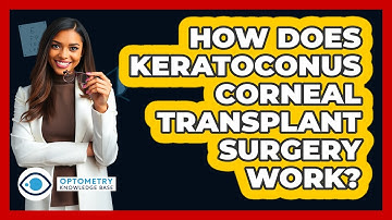 How Does Keratoconus Corneal Transplant Surgery Work? - Optometry Knowledge Base