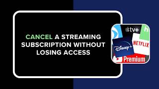 How to Cancel Streaming Subscription Without Losing Access