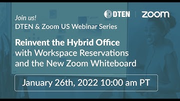 DTEN Webinar: Reinvent the Hybrid Office with Workspace Reservations and the New Zoom Whiteboard