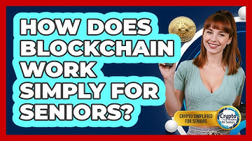 How Does Blockchain Work Simply For Seniors? - Crypto Simplified for Seniors