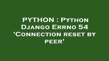 PYTHON : Python Django Errno 54 