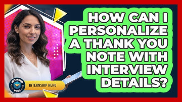 How Can I Personalize A Thank You Note With Interview Details?