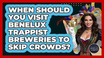 When Should You Visit Benelux Trappist Breweries To Skip Crowds? - Exploring The Benelux