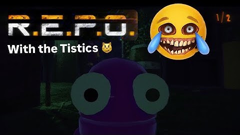 R.E.P.O. shenanigans with the Tistics