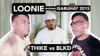 LOONIE | BREAK IT DOWN: Rap Battle Review E120 | ISABUHAY 2015: THIKE vs BLKD