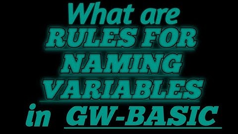 RULES FOR NAMING VARIABLES in GW-BASIC with Practical Examples
