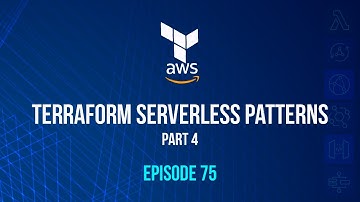 Terraform Serverless Patterns (part 4) - Episode 75