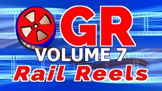 OGR Rail Reels Volume 7