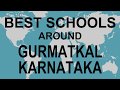 Schools around gurmatkal karnataka   cbse govt private international  vidhya clinic