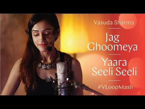 Jag Ghoomeya/Yaara Seeli Seeli - Vasuda Sharma #VLoopMash