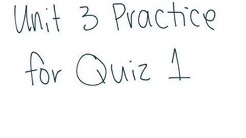 Unit 3 Practice for Quick Quiz 1