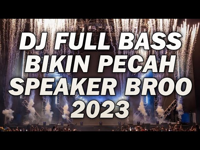 DJ FULL BASS TERBARU 2023 ( AWAS PECAH SPEAKER BRO ) class=