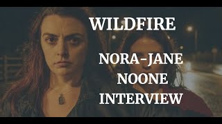 WILDFIRE - NORA-JANE NOONE INTERVIEW