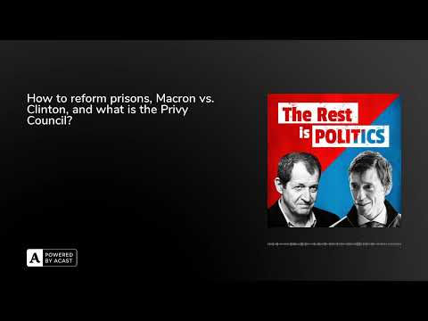How to reform prisons, Macron vs. Clinton, and what is the Privy Council? Episode cover